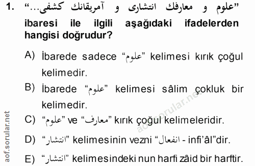 1. soru: "علوم و معارفك انتشارى و آمريقانك كشفى..." .1 ibaresi ile ilgili aşağıdaki ifadelerden hangisi doğrudur? A) İbarede s…