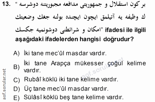13. soru: sha daigig) sibi ül" ifadesi ile ilgili aşağıdaki ifadelerden hangisi doğrudur? A) Iki tane mec'úl masdar vardır. B)…