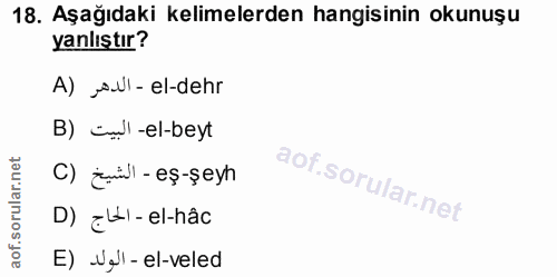 18. soru: Aşağıdaki kelimelerden hangisinin okunuşu yanlıştır? A) ,ANl- el-dehr B) üwl-el-beyt C) zuwl -eş-şeyh D) ELl - el-hâc…