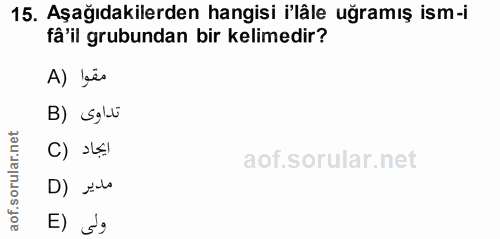 15. soru: Aşağıdakilerden hangisi 'lâle uğramış ism-i fâ'il grubundan bir kelimedir? A) lés B) Sgl-u rular.net C) >k1 D) jo aof…