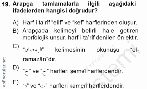 19. soru: Arapça tamlamalarla ilgili aşağıdaki ifadelerden hangisi doğrudur? A) Harf-i ta'rif "elif" ve "kef' harflerinden oluş…