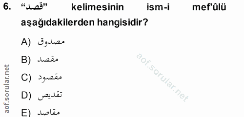 6. soru: "heğ" kelimesinin ism-i mef'ûlü aşağıdakilerden hangisidir? مصدوق (A B) leës () ›esë تقديص (D E) dolés