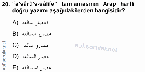 20. soru: "a'sârü's-sâlife" tamlamasının Arap harfli doğru yazımı aşağıdakilerden hangisidir? اعصار سالفه (A اعصارو السالفه (B…