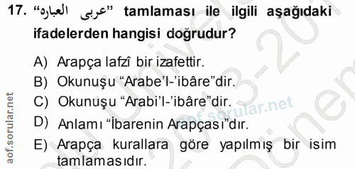 17. soru: "oyhe| Sc" tamlaması ile ilgili aşağıdaki ifadelerden hangisi doğrudur? A) Arapça lafzi bir izafettir. B) Okunuşu "Ar…