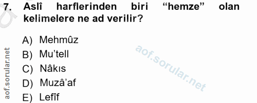 7. soru: Asli harflerinden biri "hemze" olan kelimelere ne ad verilir? A) Mehmûz B) Mu'tell C) Nâkıs D) Muzâ'af E) Lefif