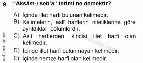 9. soru: "Aksäm-ı seb'a" terimi ne demektir? A) İçinde illet harfi bulunan kelimedir. B) Kelimelerin, asli harflerin nitelikle…