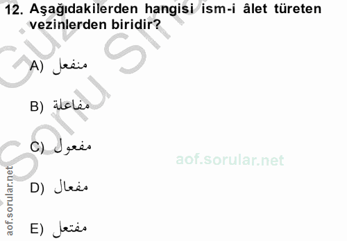 12. soru: Aşağıdakilerden hangisi ism-i âlet türeten vezinlerden biridir? A) treis B) iloles C) Juris aof.sorular.nel D) Jeé E)…