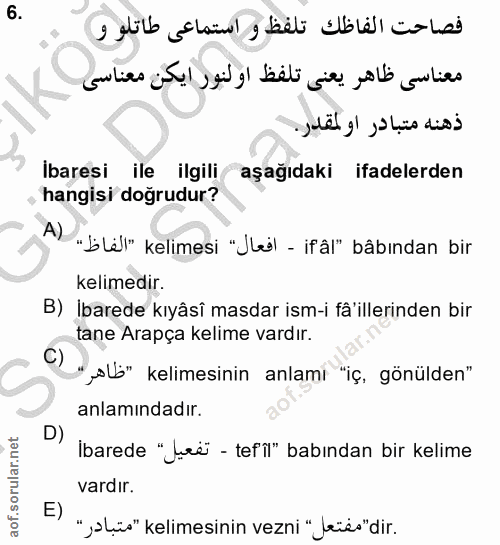 6. soru: Ibaresi ile ilgili aşağıdaki ifadelerden hangisi doğrudur? A) "bLil" kelimesi "Jil - ifâl" bâbından bir kelimedir. B)…