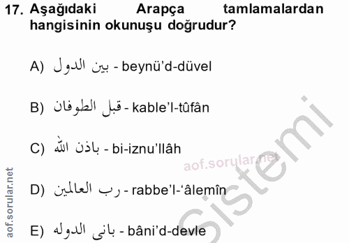 17. soru: Aşağıdaki Arapça tamlamalardan hangisinin okunuşu doğrudur? A) Jgll iv - beynü'd-düvel B) ülüşal lü- kable'l-tûfân C)…