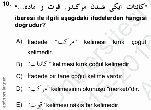 10. soru: "كائنات ايكى شيدن مركبدر. قوت و ماده..." .10 ibaresi ile ilgili aşağıdaki ifadelerden hangisi doğrudur? A) ifadede "U…