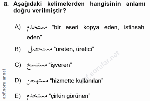 8. soru: Aşağıdaki kelimelerden hangisinin anlamı doğru verilmiştir? A) Altüns "bir eseri kopya eden, istinsah eden" B) Jorüus…