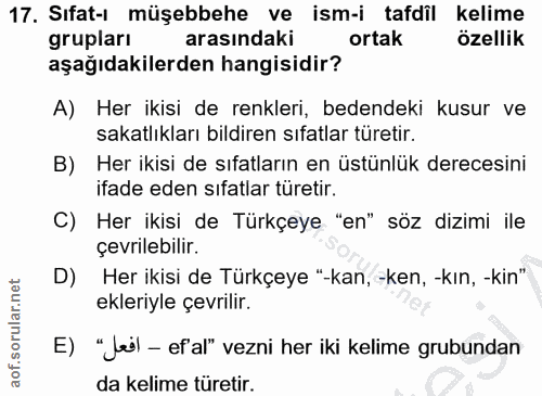 17. soru: Sıfat-ı müşebbehe ve ism-i tafdîl kelime grupları arasındaki ortak özellik aşağıdakilerden hangisidir? A) Her ikisi d…