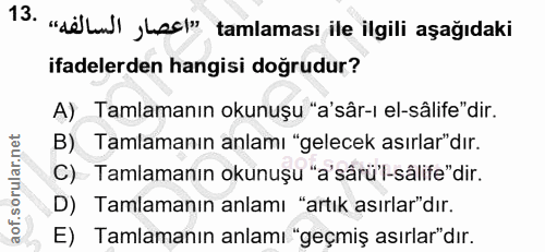 13. soru: "sëlul| Lgd|" tamlaması ile ilgili aşağıdaki ifadelerden hangisi doğrudur? A) Tamlamanın okunuşu "a'sâr-ı el-sâlife"…
