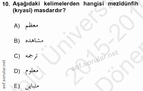 10. soru: Aşağıdaki kelimelerden hangisi mezîdünfih (kıyasi) masdardır? A) pero Univer B) adoliu do." gar. D) gelas E) ¿lis