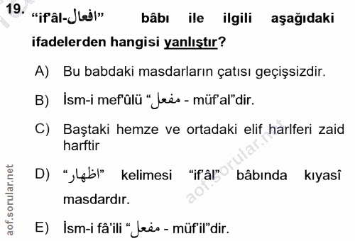 19. soru: "ifal-Jbgl" bäbı ile ilgili aşağıdaki ifadelerden hangisi yanlıştır? A) Bu babdaki masdarların çatısı geçişsizdir. B)…