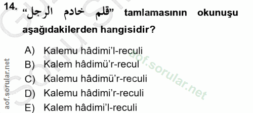 14. soru: "Joy) pala plä" tamlamasının okunuşu aşağıdakilerden hangisidir? A) Kalemu hâdimi'l-reculi B) Kalem hâdimü'r-recul C)…