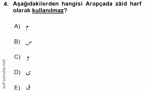 4. soru: Aşağıdakilerden hangisi Arapçada zâid harf olarak kullanılmaz? A) { B) u'' C) net D) S E) Ü