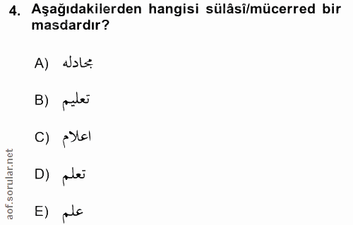4. soru: Aşağıdakilerden hangisi sülâsî/mücerred bir masdardır? A) ¿›L÷ B) pale اعلام (C D) pla E) alo
