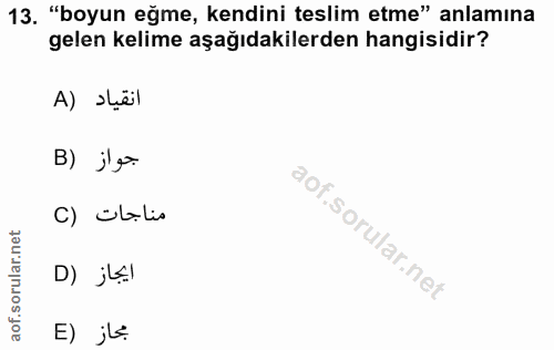 13. soru: "boyun eğme, kendini teslim etme" anlamına gelen kelime aşağıdakilerden hangisidir? انقياد (A B) j'g Por C) Obalis f.…