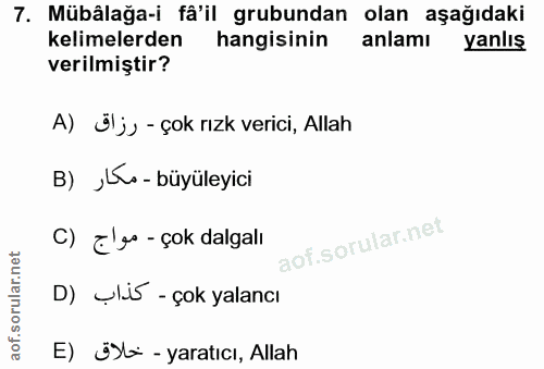 7. soru: Mübâlağa-i fâ'il grubundan , olan aşağıdaki kelimelerden hangisinin anlamı yanlış verilmiştir? A) Öljy - çok rızk ver…