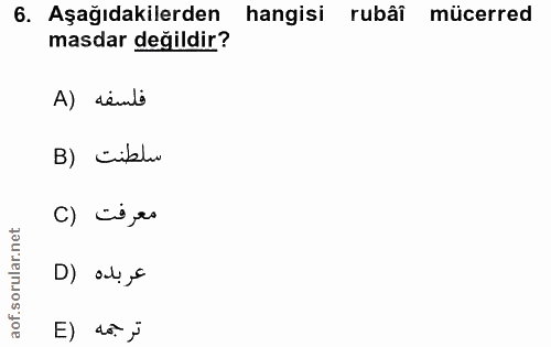 6. soru: Aşağıdakilerden hangisi rubâî mücerred masdar değildir? A) sémb B) ciblu معرفت (C عربده (D ترجمه (E