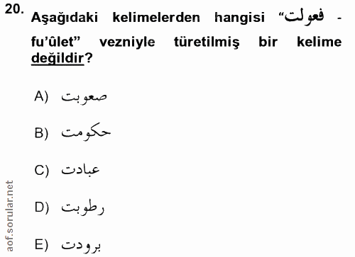 20. soru: Aşağıdaki kelimelerden hangisi "c/je) - fu'ület" vezniyle türetilmiş bir kelime değildir? بصعوبت (A B) cissta C) üsle…
