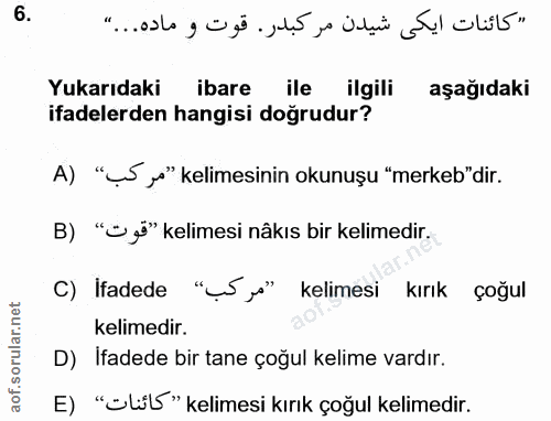 6. soru: Yukarıdaki ibare ile ilgili aşağıdaki ifadelerden hangisi doğrudur? A) "_ ye" kelimesinin okunuşu "merkeb"dir. B) "•j…