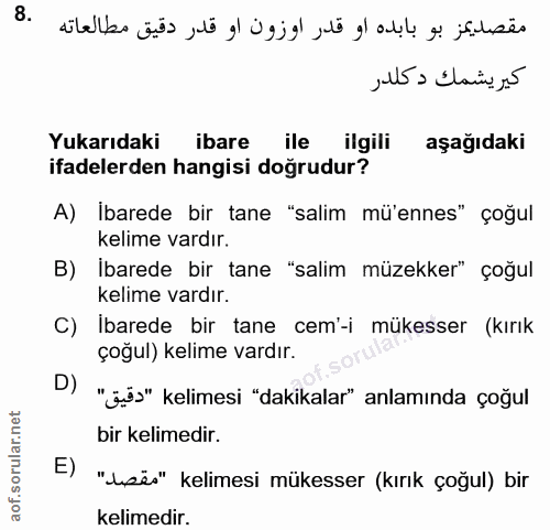 8. soru: Yukarıdaki ibare ile ilgili aşağıdaki ifadelerden hangisi doğrudur? A) İbarede bir tane "salim mü'ennes" çoğul kelime…