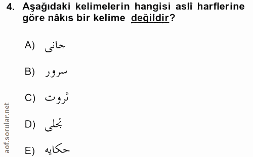 4. soru: Aşağıdaki kelimelerin hangisi aslî harflerine göre nâkıs bir kelime değildir? A) jl B) ›9 qu C) üg} حكايه (E