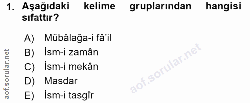 1. soru: Aşağıdaki kelime gruplarından hangisi sıfattır? A) Mübâlağa-i fâ'il B) İsm-i zamân C) İsm-i mekân D) Masdar E) Ism-i…