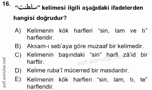 16. soru: "Ciblo" kelimesi ilgili aşağıdaki ifadelerden hangisi doğrudur? A) Kelimenin kök harfleri "sin, lam ve ti" harfleridi…