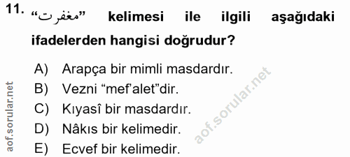 11. soru: "Uyei" kelimesi ile ilgili aşağıdaki ifadelerden hangisi doğrudur? A) Arapça bir mimli masdardır. B) Vezni "mef'alet"…