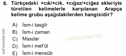 8. soru: Türkçedeki +cık/+cik, +cığaz/+ciğez ekleriyle türetilen kelimelerle karşılanan Arapça kelime grubu aşağıdakilerden ha…