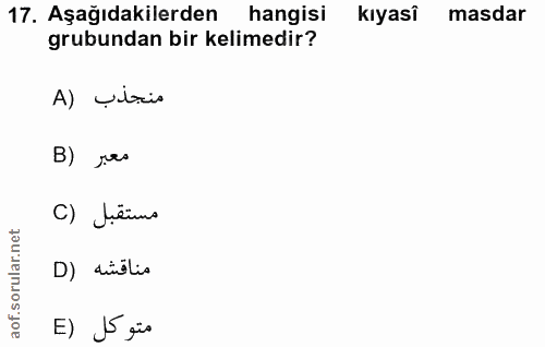 17. soru: Aşağıdakilerden hangisi kıyasî masdar grubundan bir kelimedir? منجذب (A B) res مستقبل (C D) dudlio E) J5 gis