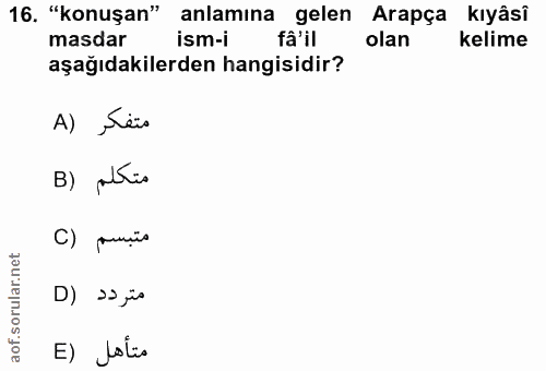 16. soru: "hasdan" imamina gelen Arapça kiyase masdar Kelime aşağıdakilerden hangisidir? A) ,Sës متكلم متبسم (C D) > fio E) lalis