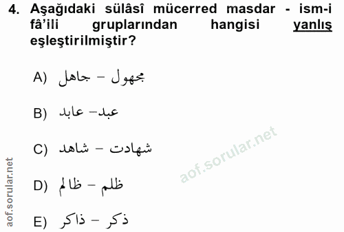 4. soru: Aşağıdaki sülâsî mücerred masdar - ism-i fâ'ili gruplarından hangisi yanlış eşleştirilmiştir? مجهول - جاهل (A B) llc…