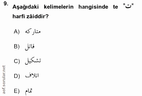 9. soru: Aşağıdaki kelimelerin hangisinde te "ö" harfi zâiddir? A) a5 ,lis B) üt تشكيل (C اتلاف (D E) plē