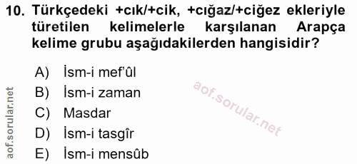 10. soru: Türkçedeki +cık/+cik, +cığaz/+ciğez ekleriyle türetilen kelimelerle karşılanan Arapça kelime grubu aşağıdakilerden ha…