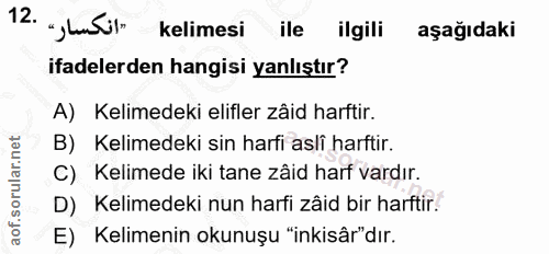 12. soru: "انكسار » .12 kelimesi ile ilgili aşağıdaki ifadelerden hangisi yanlıştır? A) Kelimedeki elifler zâid harftir. B) Kel…