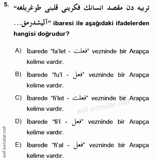 5. soru: ...üsjlin)I" ibaresi ile aşağıdaki ifadelerden hangisi doğrudur? A) İbarede "fa'let - Cilei" vezninde bir Arapça keli…