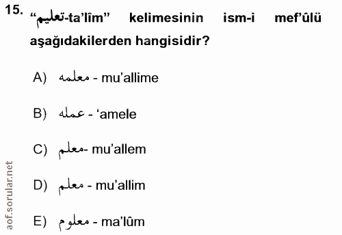 15. soru: "lei-ta'lim" kelimesinin ism-i merûlü aşağıdakilerden hangisidir? A) dales - mu'allime B) alac -'amele C) Mes-mu'alle…
