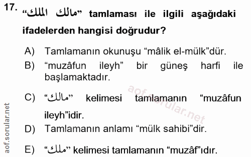 17. soru: "S) SULo" tamlaması ile ilgili aşağıdaki ifadelerden hangisi doğrudur? A) Tamlamanın okunuşu "mâlik el-mülk"dür. B) "…