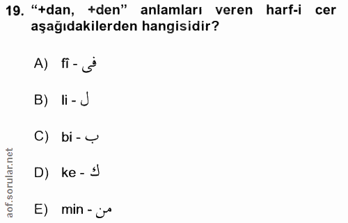 19. soru: "+dan, +den" anlamları veren harf-i cer aşağıdakilerden hangisidir? A) fi- s B) li-J C) bi - y D) ke - j E) min -jo