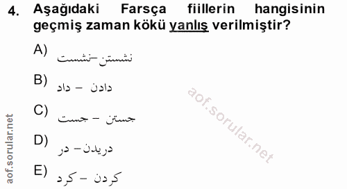 4. soru: Aşağıdaki Farsça fiillerin • hangisinin geçmiş zaman kökü yanlış verilmiştir? A) نشستن -نشست B) دادن - داد C) جستن -…