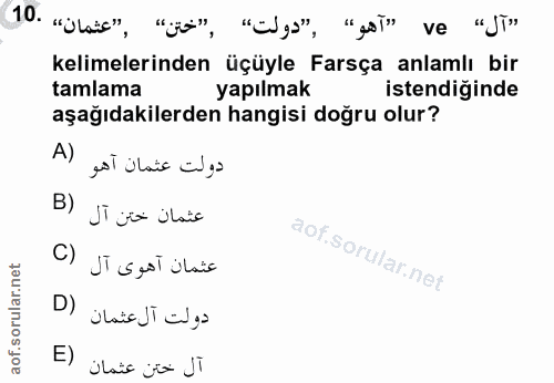 10. soru: "Obais", "ja'', "Elys", "Aai'' ve "ji" kelimelerinden üçüyle Farsça anlamlı bir tamlama yapılmak istendiğinde aşağıda…