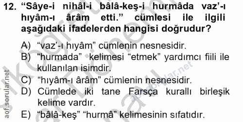 12. soru: "Sâye-i nihâl-i bâlâ-keş-i hurmâda vaz'-ı hiyâm-I ,ârâm etti." cümlesi ile ilgili aşağıdaki ifadelerden hangisi doğru…
