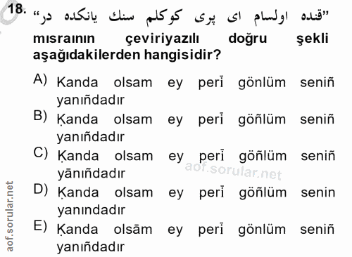 18. soru: "a altil Elim pls,5 st s' phudg) alö" misrainın çeviriyazılı doğru şekli aşağıdakilerden hangisidir? A) Kanda olsam e…