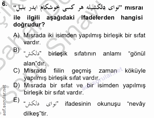 6. soru: ile ilgili aşağıdaki ifadelerden hangisi doğrudur? A) Mısrada iki isimden yapılmış birleşik bir sıfat vardır. B) "üsü…