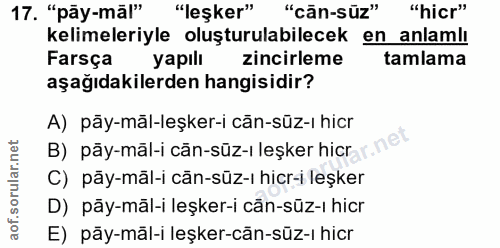 17. soru: "pây-mãl" "leşker" "cān-süz" "hicr" kelimeleriyle oluşturulabilecek en anlamlı Farsça yapılı zincirleme tamlama aşağı…
