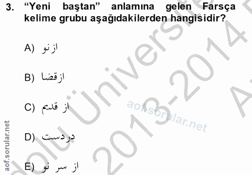 3. soru: "Yeni baştan" anlamına gelen Farsça kelime grubu aşağıdakilerden hangisidir? X A) *j omüniver B) Lisi j| دردست (D aof…